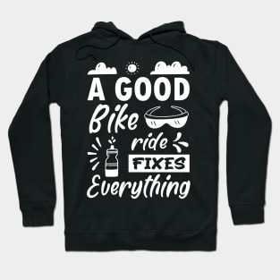 A good bike ride fixes everything, Funny Bicycle Cyclist Quote Gift Idea Hoodie